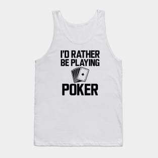 Poker - I'd rather be playing poker Tank Top